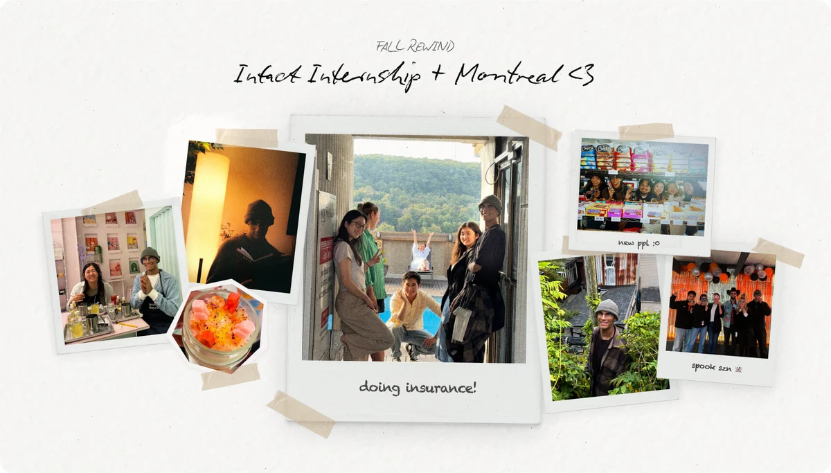 Fall rewind, Intact internship and Montreal: taped photos of friends, a dinner, a Halloween party and the team, one captioned doing insurance